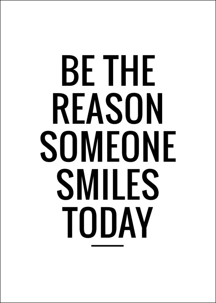 Be the reason someone smiles today Plakat