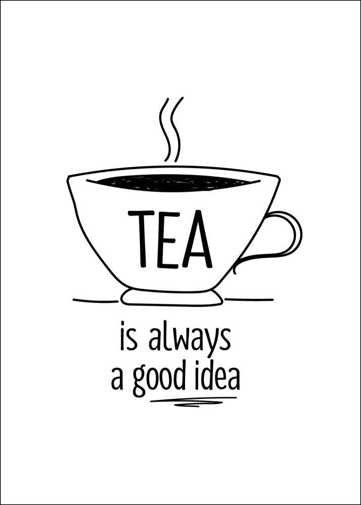 Tea is always a good idea Plakat