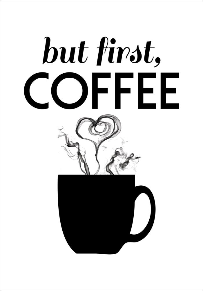 But first coffee - Sort Plakat